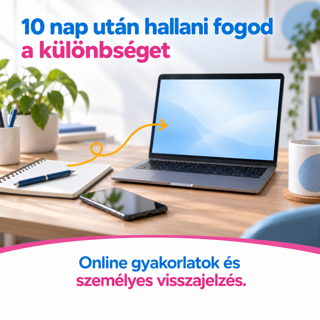 10 nap után hallani fogod a különbséget Online gyakorlatok és személyes visszajelzés.